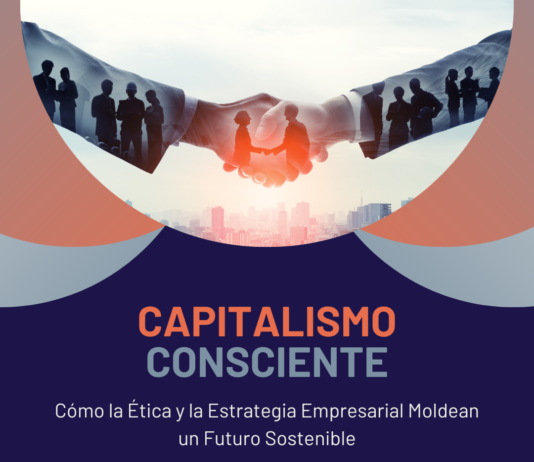Capitalismo Consciente: Cómo la Ética y la Estrategia Empresarial Moldean un Futuro Sostenible