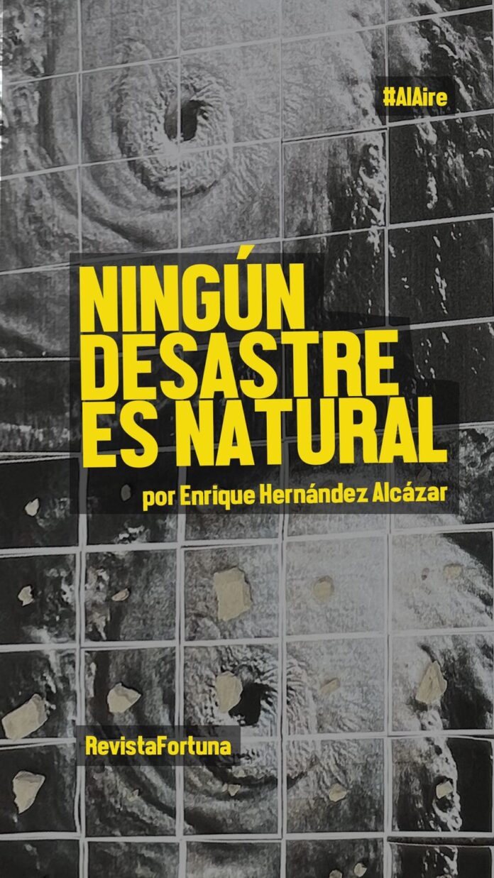 Ningún desastre es natural. El trabajo de Arturo Hernández Alcázar Ningún desastre es natural. El trabajo de Arturo Hernández Alcázar