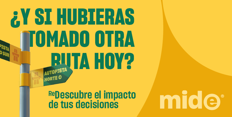 ¿Y si hubieras tomado otra ruta hoy? ReDESCUBRE EL IMPACTO DE TUS DESICIONES MIDE